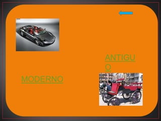 ANTIGU
          O
MODERNO
 