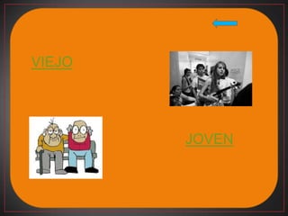 VIEJO




        JOVEN
 