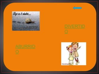 DIVERTID
          O


ABURRID
O
 