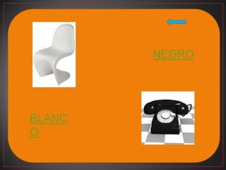 NEGRO




BLANC
O
 