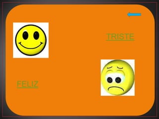 TRISTE




FELIZ
 