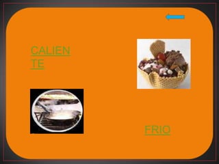 CALIEN
TE




         FRIO
 