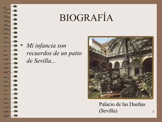 BIOGRAFÍA Mi infancia son recuerdos de un patio de Sevilla... Palacio de las Dueñas  (Sevilla) 