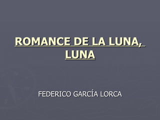 ROMANCE DE LA LUNA,  LUNA FEDERICO GARCÍA LORCA 