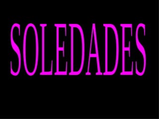 SOLEDADES 