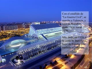 Con el estallido de “La Guerra Civil”, se marcha a Valencia, y vive en Rocafort, desde 1936 hasta 1938.  Más tarde, en 1939, a la caída de Barcelona, huye de España, y se traslada a Collioure. 