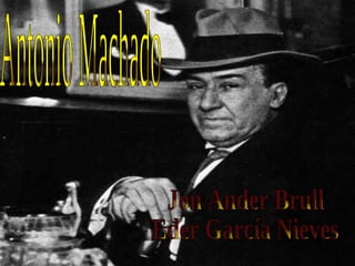 Antonio Machado Jon Ander Brull Eder García Nieves 
