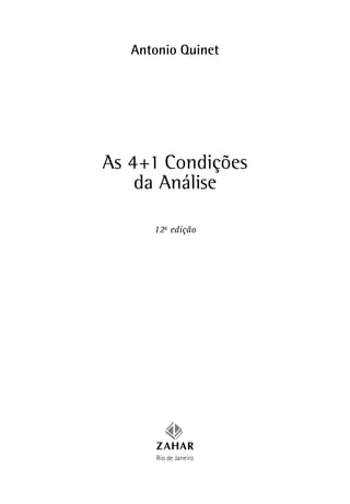 Antonio Quinet
As 4+1 Condições
da Análise
12a
edição
Rio de Janeiro
 
