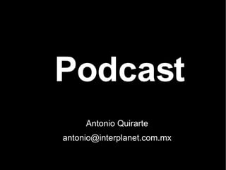 Podcast Antonio Quirarte [email_address] 
