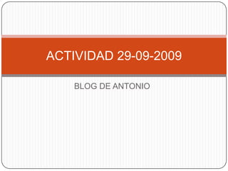 BLOG DE ANTONIO ACTIVIDAD 29-09-2009 