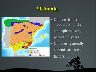   
*Climate *Climate 
 Climate  is  the 
condition of the 
atmosphere over a
period  of  years.
 Climates  generally 
depend  on  three 
factors: ...
 