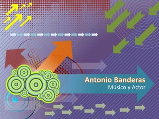 Antonio Banderas Músico y Actor 