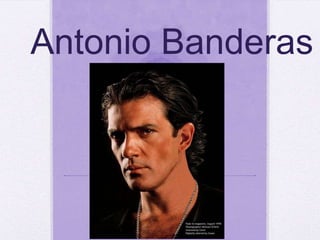 Antonio Banderas
 