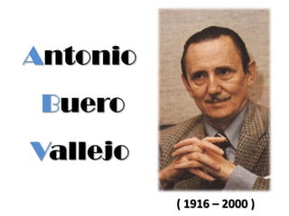 AntonioBuero Vallejo ( 1916 – 2000 ) 
