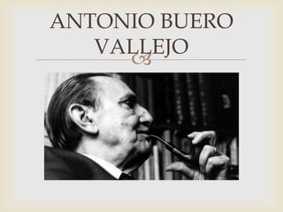 
ANTONIO BUERO
VALLEJO
 