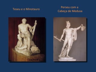 Teseu e o Minotauro   Perseu com a    Cabeça de Medusa 