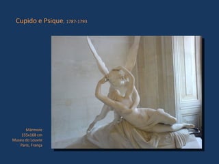 Cupido e Psique ,   1787-1793 Mármore 155x168 cm Museu do Louvre Paris, França 