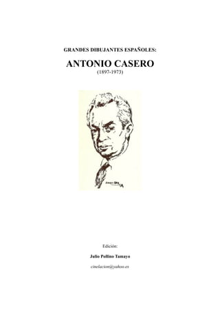GRANDES DIBUJANTES ESPAÑOLES:
ANTONIO CASERO
(1897-1973)
Edición:
Julio Pollino Tamayo
cinelacion@yahoo.es
 