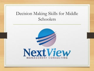 Decision Making Skills for Middle
Schoolers
 