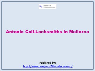 Antonio Coll-Locksmiths in Mallorca
Published by:
http://www.cerrajeros24hmallorca.com/
 
