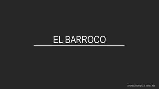 EL BARROCO
Antonio D’Amico C.I. 19.897.456
 