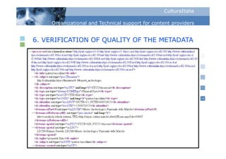 CulturaItalia

    Organizational and Technical support for content p
      g                            pp                providers


6. VERIFICATION OF QUALITY OF THE METADATA




                                                                 14
 