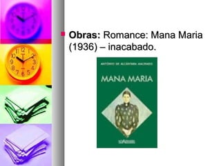    Obras: Romance: Mana Maria
    (1936) – inacabado.
 