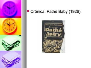    Crônica: Pathé Baby (1926):
 