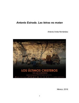 1
Antonio Estrada. Las letras no matan
Antonio Avitia Hernández
México, 2016
 