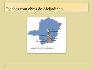 Cidades com obras do Aleijadinho
 