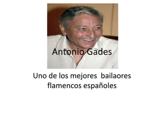 Antonio Gades Uno de los mejores  bailaores flamencos españoles 
