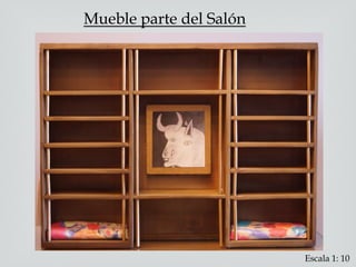 Mueble parte del Salón
Escala 1: 10
 