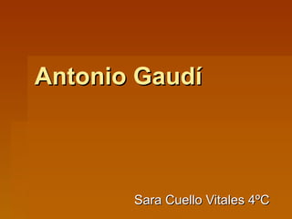 Antonio Gaudí Sara Cuello Vitales 4ºC 