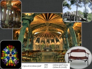 1908-   Colonia Güell (Santa
Cripta de la Colonia Güell
                             1915    Coloma de Cervelló)
 