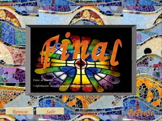 Fotos de Internet.
           + información - es.wikipedia.org/wiki/Antoni_Gaudí




                                                                El Taller del
Reinicio              Salir
                                                                Marzo 2009
 