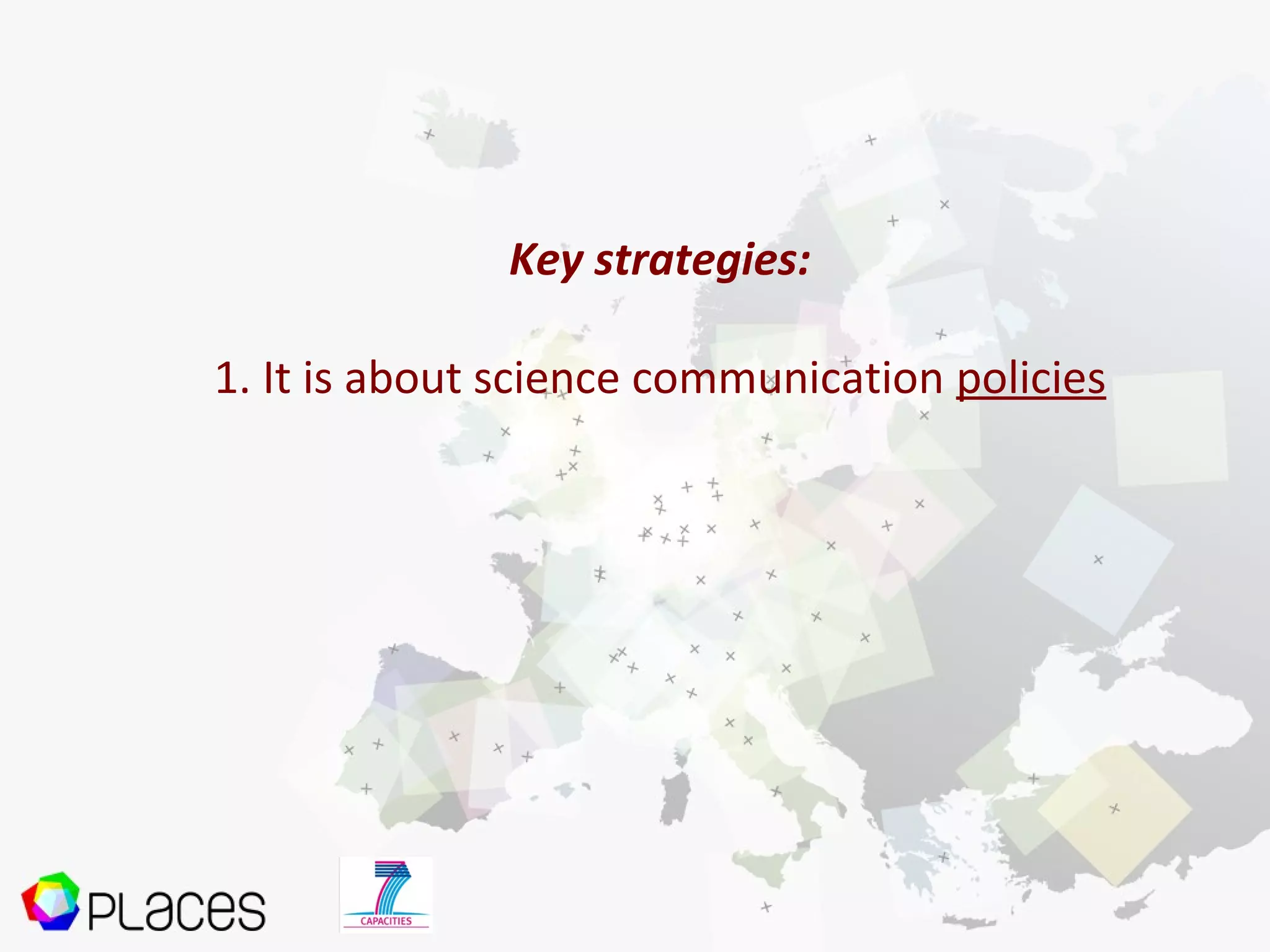 Key strategies:
1. It is about science communication policies