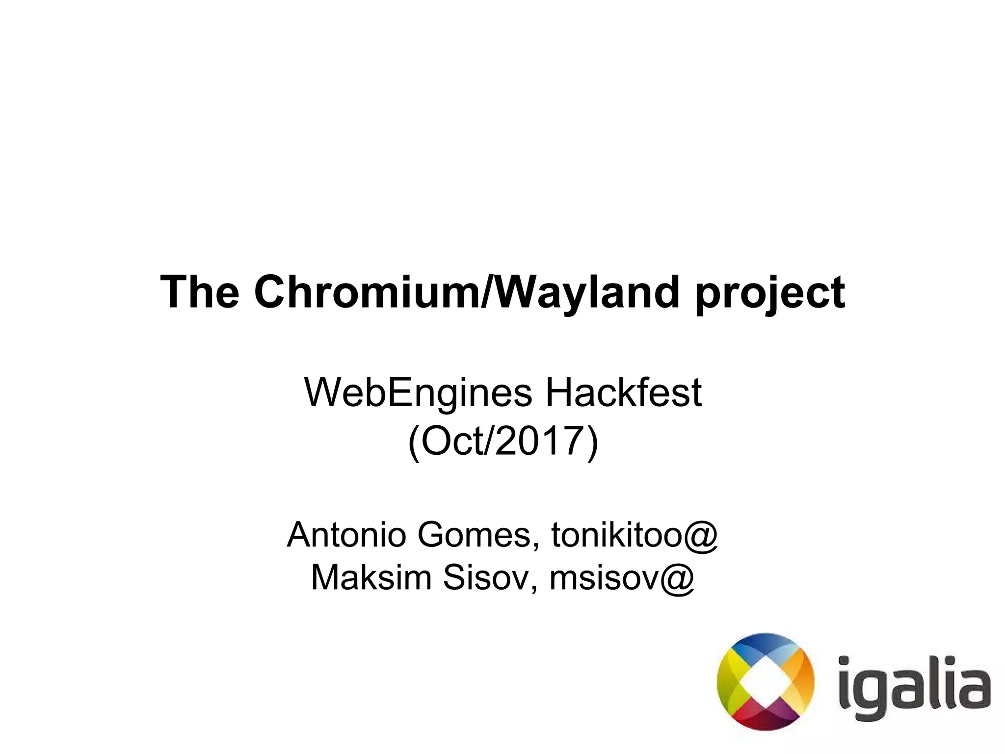 The Chromium/Wayland project ( Engines Hackfest 2017) PPT