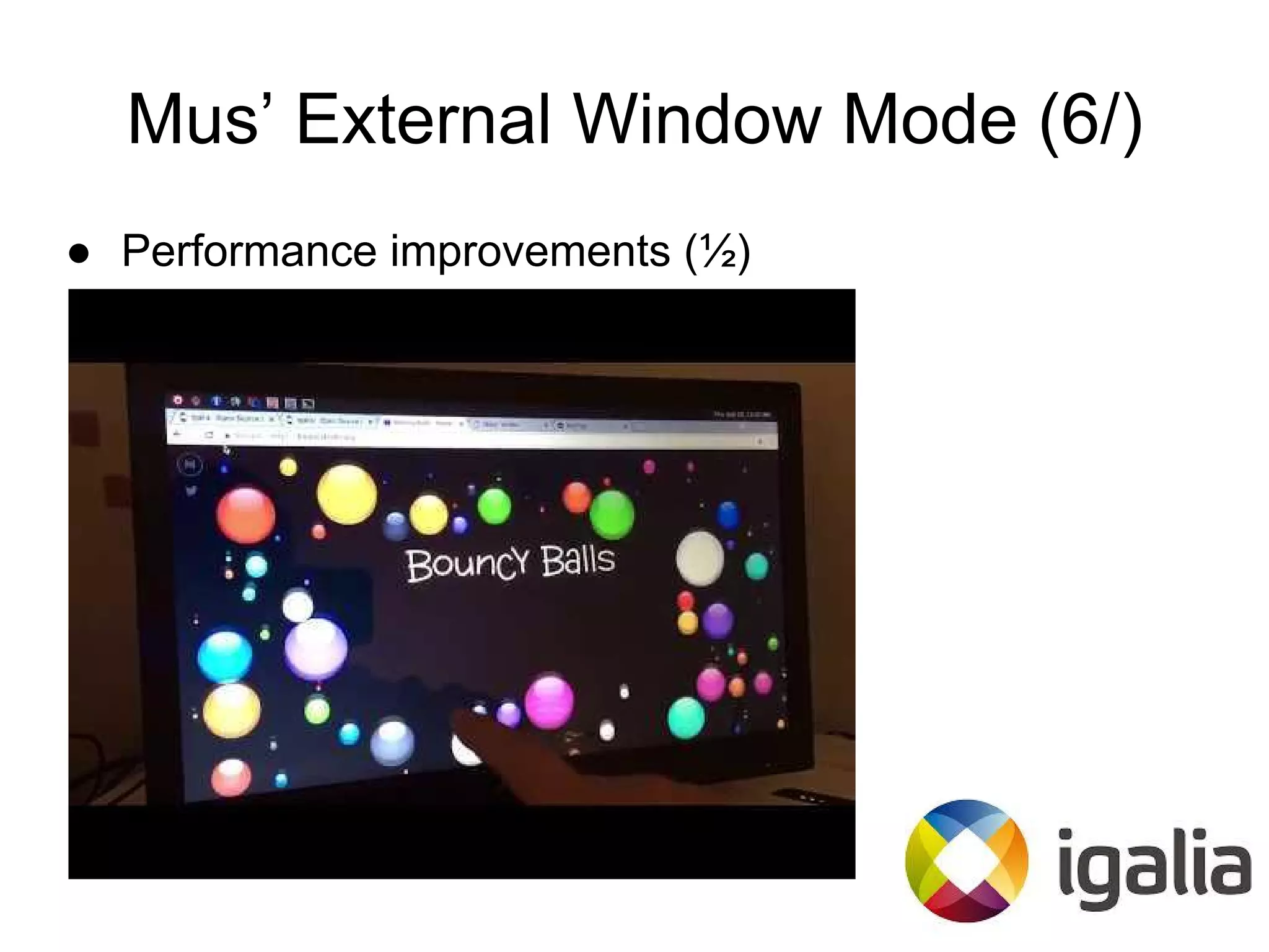 Mus’ External Window Mode (6/)
● Performance improvements (½)
 