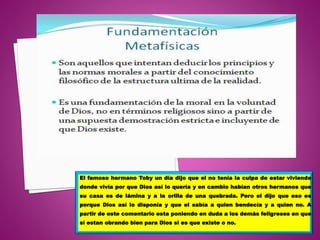 El famoso hermano Toby un día dijo que el no tenía la culpa de estar viviendo
donde vivía por que Dios así lo quería y en cambio habían otros hermanos que
su casa es de lámina y a la orilla de una quebrada. Pero el dijo que eso es
porque Dios así lo disponía y que el sabía a quien bendecía y a quien no. A
partir de este comentario esta poniendo en duda a los demás feligreses en que
sí estan obrando bien para Dios si es que existe o no.
 