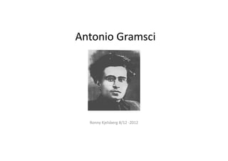 Antonio Gramsci




  Ronny Kjelsberg 8/12 -2012
 