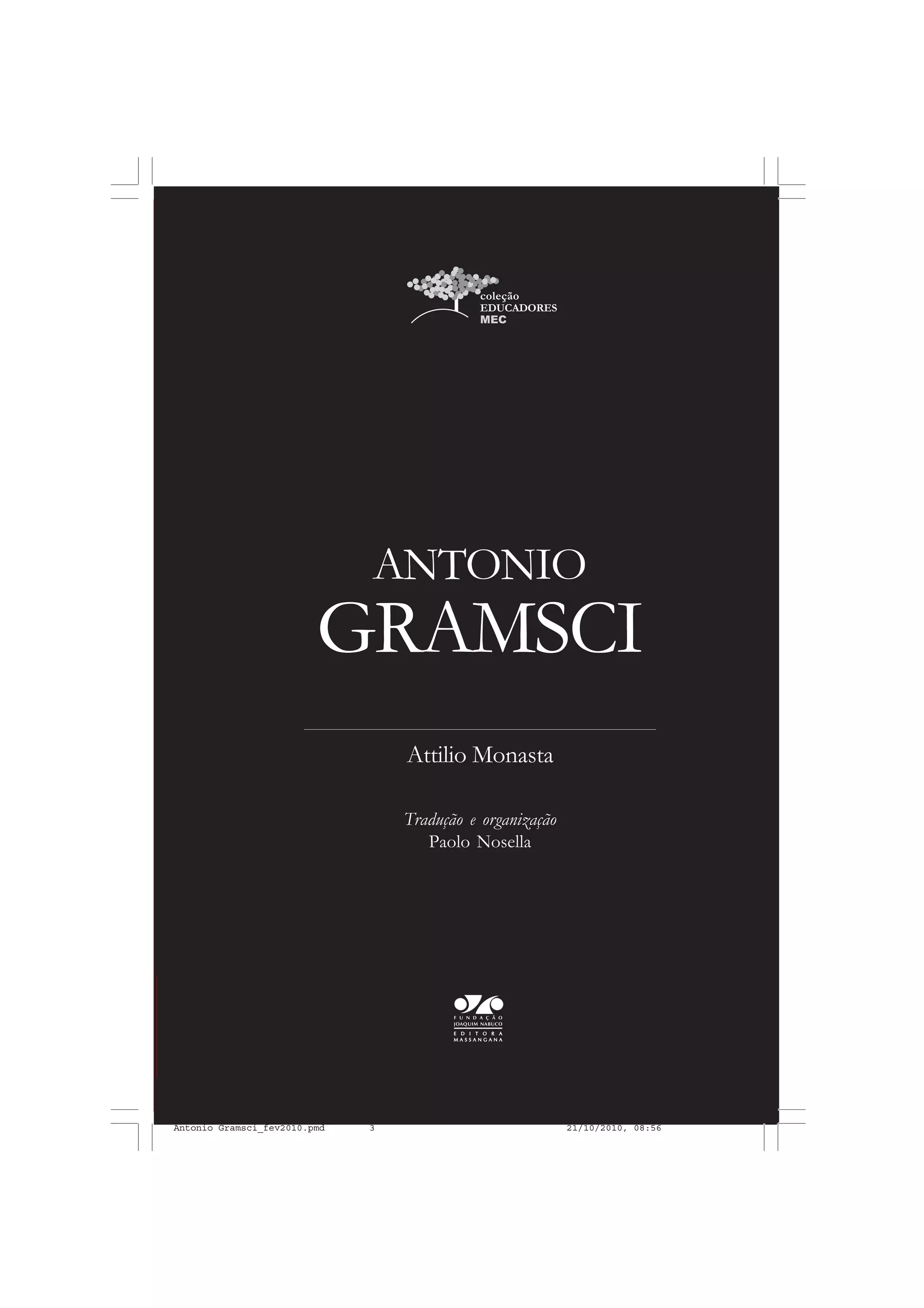 GRAMSCI
ANTONIO
Attilio Monasta
Tradução e organização
Paolo Nosella
Antonio Gramsci_fev2010.pmd 21/10/2010, 08:563
 