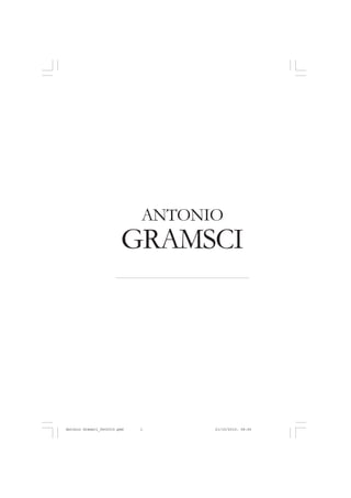 GRAMSCI
ANTONIO
Antonio Gramsci_fev2010.pmd 21/10/2010, 08:561
 