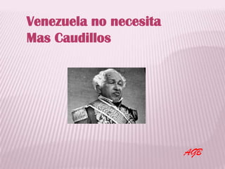 Venezuela no necesita
Mas Caudillos

AGB

 