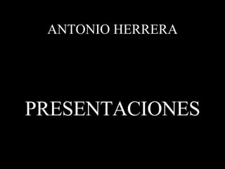 ANTONIO HERRERA ,[object Object]