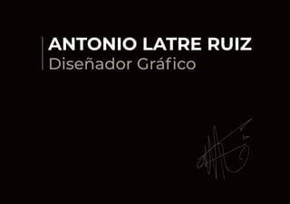 ANTONIO LATRE RUIZ
Diseñador Gráfico
 