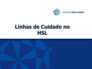 Linhas de Cuidado no
HSL
 