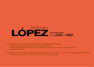 Para poder ver la exposición: enlace a página del múseo    Antonio López | Museo Thyssen-Bornemisza Para poder admirar todos sus cuadros: enlace a página de pintores ANTONIO LÓPEZ Pintura de la primera página: “MEMBRILLERO” (1961). Otro de los temas de su obra, el árbol, como el reverso y el antídoto de la ciudad 