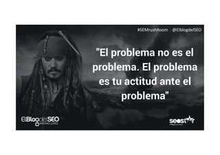 #SEMrushRoom @ElblogdelSEO
 