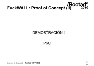 FuckWALL: Proof of Concept (II)




                              DEMOSTRACIÓN I

                                        ...