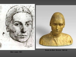 Mari. Lápiz. 1961 Busto de Mari. Bronce. 1961-62 